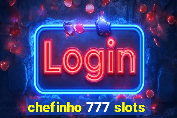 chefinho 777 slots